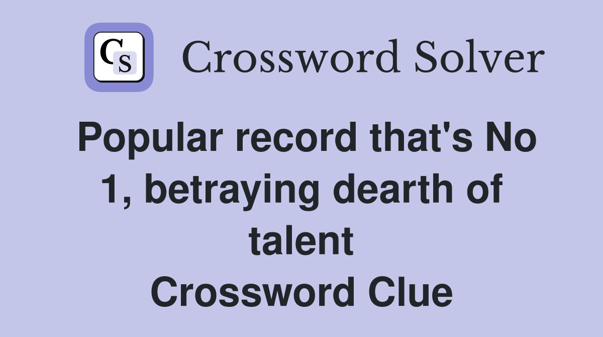 Popular record that's No 1, betraying dearth of talent Crossword Clue